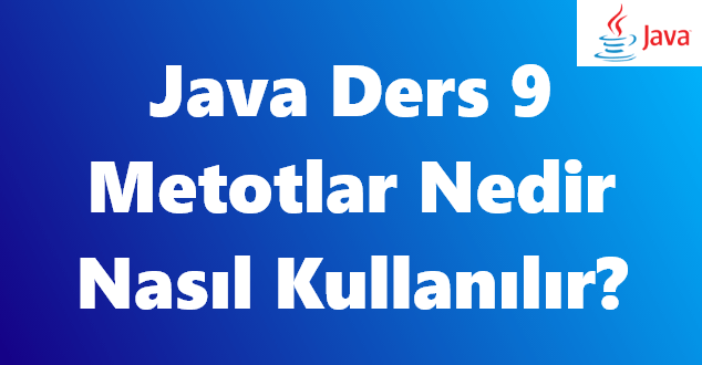 java ders 9 metotlar nedir nasil kullanilir harun blog